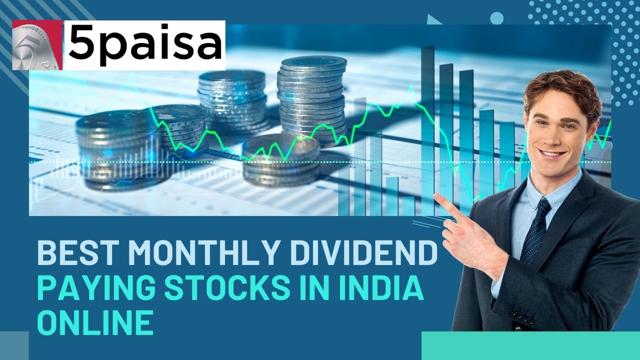 Best Monthly Dividend Paying Stocks in India Online 5paisa